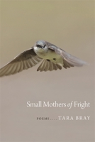 Small Mothers of Fright: Poems 0807161667 Book Cover