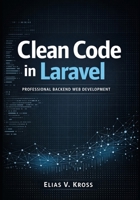 Clean Code in Laravel: Professional Backend Web Development B0GXCBQF89 Book Cover