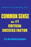 Common Sense: The #1 Critical Success Factor 0595334156 Book Cover