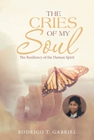The Cries of My Soul: The Resiliency of the Human Spirit 1664210431 Book Cover