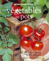 Grow Your Own Vegetables in Pots: 35 Ideas for Growing Vegetables, Fruits and Herbs in Pots 1907563121 Book Cover