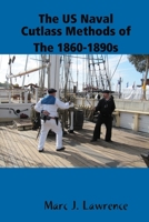 The US Naval Cutlass Methods of the 1860-1890s 1387308203 Book Cover