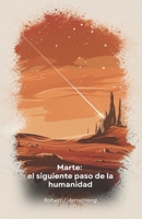 Marte: el siguiente paso de la humanidad: Explorar, colonizar y prosperar en el planeta rojo: Guía para el futuro de la humanidad en el espacio (Spanish Edition) B0F1K1LG65 Book Cover
