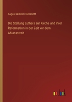 Die Stellung Luthers zur Kirche und ihrer Reformation in der Zeit vor dem Ablassstreit 3368648705 Book Cover