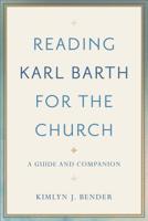 Reading Karl Barth for the Church: A Guide and Companion 0801097584 Book Cover