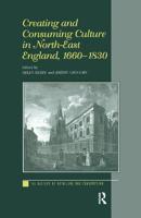 Creating and Consuming Culture in North-East England, 1660-1830 1138263583 Book Cover
