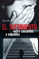 El Sufrimiento, Entre Causantes y Culpables 1463360797 Book Cover