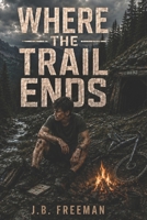 Where The Trail Ends B0H499QG98 Book Cover