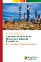 Simulador de Inibição de Hidratos em Sistemas Petrolíferos: Com Aplicação em Estudo de Casos Reais 6204192078 Book Cover