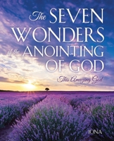 The Seven Wonders of the Anointing of God: This Amazing God 1662897685 Book Cover