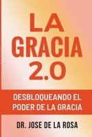 La Gracia 2.0 Desbloqueando El Poder De La Gracia B0C7PJ3L6G Book Cover