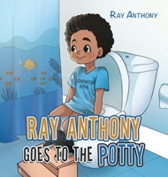 Ray Anthony Goes to the Potty 1663247692 Book Cover