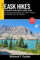Easy Hikes in Banff National Park 2025: A Friendly Trail Guide with Scenic Views and Smart Tips for Visitors B0FJ6JWJ8N Book Cover