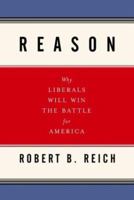 Reason: Why Liberals Will Win the Battle for America 1400076609 Book Cover