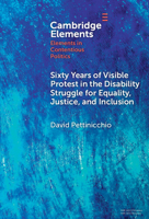 Sixty Years of Visible Protest in the Disability Struggle for Equality, Justice, and Inclusion (Elements in Contentious Politics) 1009497928 Book Cover