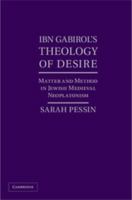 Ibn Gabirol's Theology of Desire: Matter and Method in Jewish Medieval Neoplatonism 1107032210 Book Cover