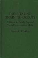 Facilitating Training Groups: A Guide to Leadership and Verbal Intervention Skills 0275935558 Book Cover