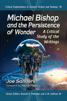 Michael Bishop and the Persistence of Wonder : A Critical Study of the Writings 1476671516 Book Cover