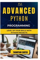 Advanced Python Programming: Level Up Your Skills with Python Projects B0DQ614XCS Book Cover