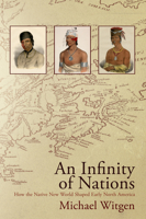 An Infinity of Nations: How the Native New World Shaped Early North America (Early American Studies) 0812222865 Book Cover