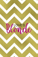 Love Is Blonde: Notebook Journal Composition Blank Lined Diary Notepad 120 Pages Paperback Golden Zigzag 1712343254 Book Cover