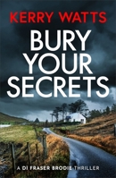 Bury Your Secrets: The first in a BRAND NEW gripping and unputdownable Scottish crime thriller series! 1471416917 Book Cover