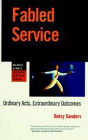 Fabled Service: Ordinary Acts, Extraordinary Outcomes (Warren Bennis Executive Briefing Series) 0787909386 Book Cover