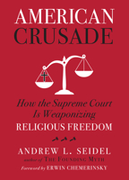 American Crusade: How the Supreme Court Is Weaponizing Religious Freedom 1454943920 Book Cover