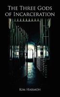 The Three Gods of Incarceration 1589302400 Book Cover