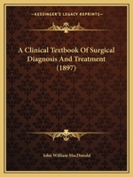 A Clinical Textbook Of Surgical Diagnosis And Treatment 1164519743 Book Cover