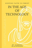 Keeping Faith in Christ in the Age of Technology B0FKTJV9VH Book Cover