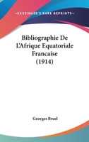 Bibliographie De L'afrique Equatoriale Francaise 1160325030 Book Cover