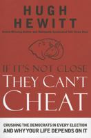 If It's Not Close, They Can't Cheat: Crushing the Democrats in Every Election and Why Your Life Depends on It 0785263195 Book Cover