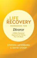 The Life Recovery Workbook for Divorce: A Bible-Centered Approach for Taking Your Life Back 1496442148 Book Cover