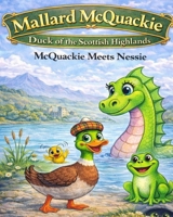 Mallard McQuackie Duck of the Scottish Highlands: McQuackie Meets Nessie B0GLLTT8NK Book Cover