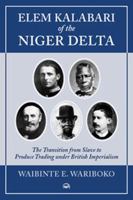 Elem Kalabari of the Niger Delta: The Transition from Slave to Produce Trading Under British Imperialism 159221987X Book Cover