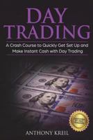 Day Trading: The #1 Crash Course to Quickly Get Set Up and Make Instant Cash with Day Trading 1723120707 Book Cover