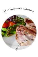 5-Key Ketogenic Diet to Combat Cancer: Enhance Appetite, Feeling Energized & Rejuvenate Appearance 198637078X Book Cover