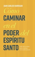 Cómo Caminar en el Poder Del Espíritu Santo : Salir de la Rutina para Caminar en lo Sobrenatural 1963920570 Book Cover