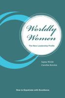 Worldly Women - The New Leadership Profile: How to Expatriate with Excellence 1475983018 Book Cover