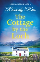 The Cottage by the Loch: A totally gripping and unforgettable Scottish romance 1837900094 Book Cover