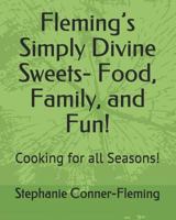 Fleming's Simply Divine Sweets- Food, Family, and Fun!: Cooking for All Seasons! 1790934672 Book Cover