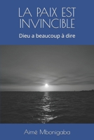 LA PAIX EST INVINCIBLE: Dieu a beaucoup à dire (French Edition) B0DLT7MPBD Book Cover