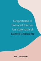 Despertando el Potencial Interior: Un Viaje hacia el Talento Consciente (Spanish Edition) B0CVVB8D94 Book Cover