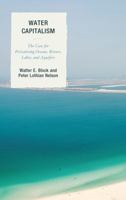 Water Capitalism: The Case for Privatizing Oceans, Rivers, Lakes, and Aquifers 1498518826 Book Cover
