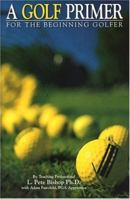 A Golf Primer for the Beginning Golfer 097072120X Book Cover