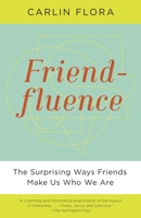 Friendfluence: The Surprising Ways Friends Make Us Who We Are 0385535430 Book Cover