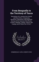 From Benguella to the Territory of Yacca: Journey into Central and West Africa, 1877-80 1146379773 Book Cover