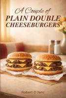 A Couple of Plain Double Cheeseburgers B0GV7XDMDY Book Cover