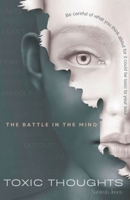 Toxic Thoughts: The battle in the mind B0DPCK5X25 Book Cover